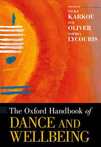 The Oxford Handbook of Dance and Wellbeing : Oxford Handbooks - Vicky Karkou