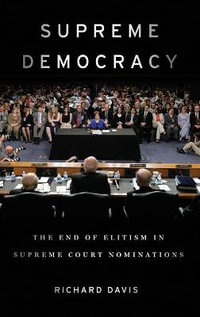 Supreme Democracy : The End of Elitism in Supreme Court Nominations - Richard Davis