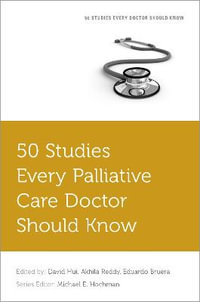 50 Studies Every Palliative Doctor Should Know : Fifty Studies Every Doctor Should Know - David Hui