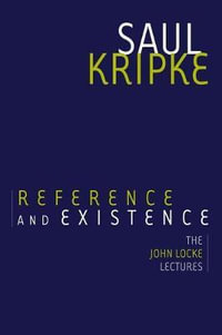 Reference and Existence : The John Locke Lectures - Saul a Kripke