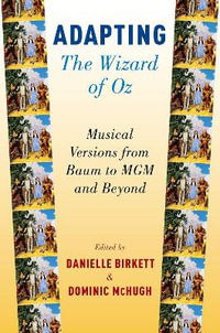 The Wizard of Oz : Musical Adaptations from Baum to MGM and Beyond - Danielle Birkett