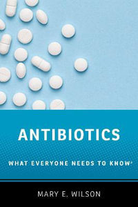 Antibiotics : What Everyone Needs to Know - Mary E. Wilson