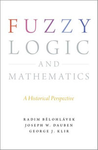 Fuzzy Logic and Mathematics : A Historical Perspective - Radim Belohlavek