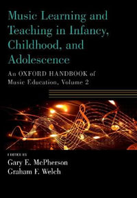 Music Learning and Teaching in Infancy, Childhood, and Adolescence : An Oxford Handbook of Music Education, Volume 2 - Gary McPherson