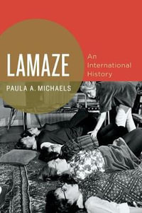 Lamaze : An International History - Paula A. Michaels