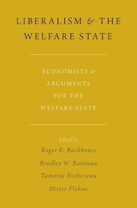 Liberalism and the Welfare State : Economists and Arguments for the Welfare State - Roger E. Backhouse