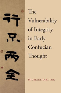 The Vulnerability of Integrity in Early Confucian Thought - Michael Ing