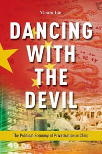 Dancing with the Devil : The Political Economy of Privatization in China - Yi-min Lin