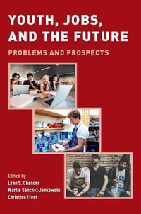 Youth, Jobs, and the Future Problems and Prospects : Problems and Prospects - Lynn S. Chancer