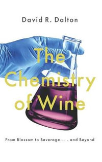 The Chemistry of Wine : From Blossom to Beverage and Beyond - David R. Dalton