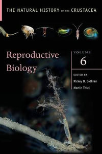 The Natural History of the Crustacea : Reproductive Biology Volume VI - Rickey Cothran