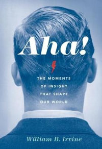 Aha! : The Moments of Insight that Shape Our World - William B. Irvine