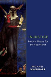 Injustice : Political Theory for the Real World - Michael Goodhart