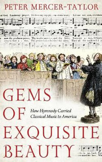 Gems of Exquisite Beauty How Hymnody Carried Classical Music to America : How Hymnody Carried Classical Music to America - Peter Mercer-Taylor