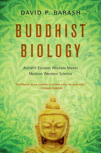 Buddhist Biology : Ancient Eastern Wisdom Meets Modern Western Science - David P. Barash