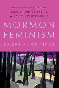 Mormon Feminism : Essential Writings - Joanna Brooks