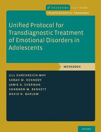 Unified Protocol for Transdiagnostic Treatment : Of Emotional Disorders in Adolescents Workbook - Jill Ehrenreich-May