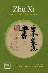 Zhu Xi : Selected Writings - Philip J. Ivanhoe