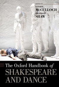 The Oxford Handbook of Shakespeare and Dance : Oxford Handbooks - Lynsey McCulloch