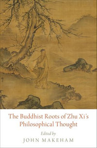 The Buddhist Roots of Zhu Xi's Philosophical Thought - John Makeham