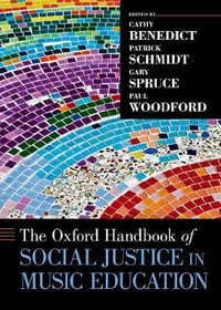 The Oxford Handbook of Social Justice in Music Education : Oxford Handbooks - Cathy Benedict