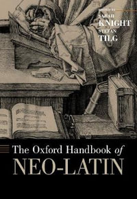 Oxford Handbook of Neo-Latin : Oxford Handbooks - Sarah Knight