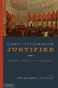 Constitutionalism Justified : Rainer Forst in Discourse - Ester Herlin-Karnell