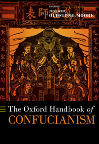 The Oxford Handbook of Confucianism : OXFORD HANDBOOKS SERIES - Jennifer Oldstone-Moore