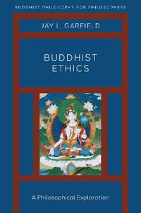 Buddhist Ethics : A Philosophical Exploration - Jay L. Garfield