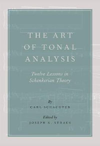 The Art of Tonal Analysis : Twelve Lessons in Schenkerian Theory - Carl Schachter