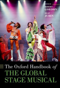 The Oxford Handbook of the Global Stage Musical : Oxford Handbooks - Robert Gordon