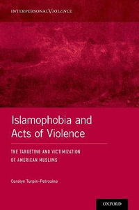 Islamophobia and Acts of Violence : The Targeting and Victimization of American Muslims - Carolyn Turpin-Petrosino