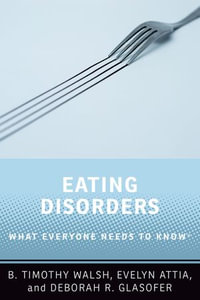 Eating Disorders : What Everyone Needs to Know® - B. Timothy Walsh