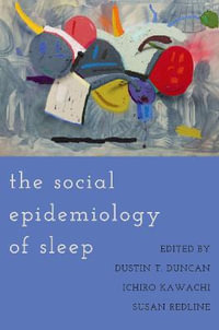 The Social Epidemiology of Sleep - Dustin T. Duncan