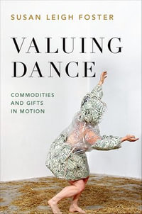 Valuing Dance : Commodities and Gifts in Motion - Susan Leigh Foster