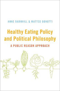 Healthy Eating Policy and Political Philosophy A Public Reason Approach : A Public Reason Approach - Anne Barnhill