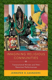 Imagining Religious Communities : Transnational Hindus and their Narrative Performances - Jennifer B. Saunders