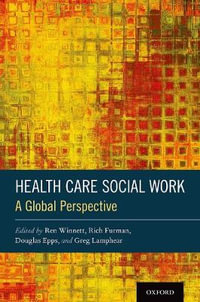 Health Care Social Work : A Global Perspective - Ren Winnett