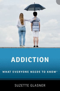 Addiction What Everyone Needs to Know : What Everyone Needs to Know (TM) - Suzette Glasner