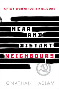 Near and Distant Neighbours : A New History of Soviet Intelligence - Jonathan Haslam