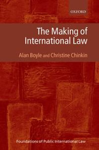The Making of International Law : Foundations of Public International Law - Alan Boyle