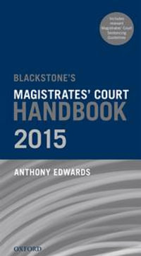 Blackstone's Magistrates' Court Handbook 2015 - Anthony Edwards