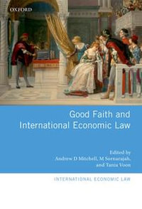 Good Faith and International Economic Law : International Economic Law Series - Andrew D. Mitchell