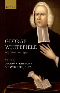 George Whitefield : Life, Context, and Legacy - Geordan Hammond