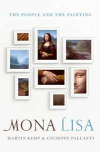 Mona Lisa : The People and the Painting - Martin Kemp