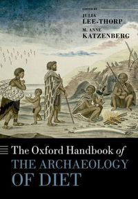 The Oxford Handbook of the Archaeology of Diet : Oxford Handbooks - Julia Lee-Thorp