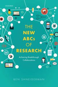 The New ABCs of Research : Achieving Breakthrough Collaborations - Ben Shneiderman
