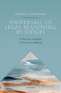 Universals in Legal Reasoning by Judges : A Plea for Candor in Decision-Making - Thomas Lundmark