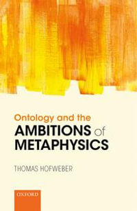 Ontology and the Ambitions of Metaphysics - Thomas Hofweber