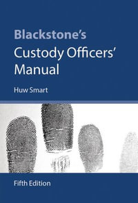 Blackstone's Custody Officers' Manual - Huw Smart